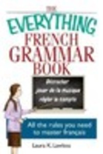 The Everything® French Grammar Book: All the Rules You Need to Master Français