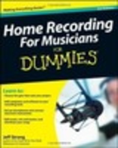 Home Recording For Musicians For Dummies®