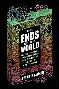 The Ends of the World: Volcanic Apocalypses, Lethal Oceans, and Our Quest to Understand Earth's Past Mass Extinctions