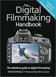 The Digital Filmmaking Handbook: The definitive guide to digital filmmaking