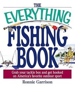 The Everything® Fishing Book: Grab Your Tackle Box and Get Hooked on America's Favorite Outdoor Sport