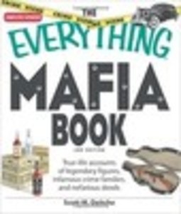 The Everything® Mafia Book: True-life accounts of legendary figures, infamous crime families, and nefarious deeds