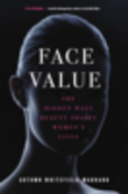 Face Value: The Hidden Ways Beauty Shapes Women's Lives