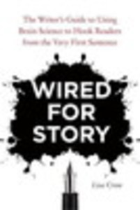 Wired for Story: The Writer's Guide to Using Brain Science to Hook Readers from the Very First Sentence