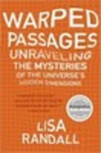 Warped Passages: Unraveling the Mysteries of the Universe's Hidden Dimensions