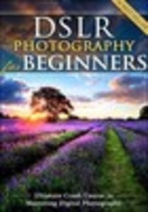 DSLR Photography for Beginners: Take 10 Times Better Pictures in 48 Hours or Less! Best Way to Learn Digital Photography, Master Your DSLR Camera & Improve Your Digital SLR Photography Skills