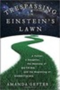 Trespassing on Einstein's Lawn: A Father, a Daughter, the Meaning of Nothing, and the Beginning of Everything