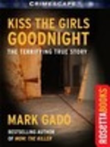 Kiss The Girls Goodnight: The Terrifying True Story