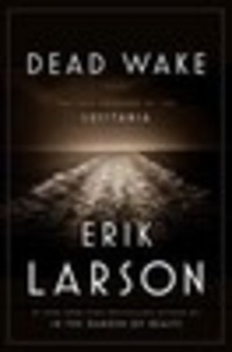 Dead Wake: The Last Crossing of the Lusitania