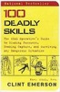 100 Deadly Skills: The SEAL Operative's Guide to Eluding Pursuers, Evading Capture, and Surviving Any Dangerous Situation