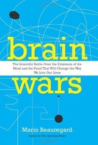 Brain Wars: The Scientific Battle Over the Existence of the Mind and the Proof That Will Change the Way We Live Our Lives