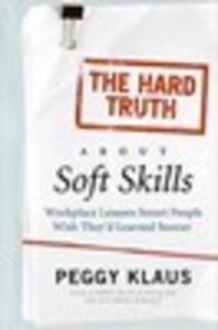 The Hard Truth About Soft Skills: Workplace Lessons Smart People Wish They'd Learned Sooner