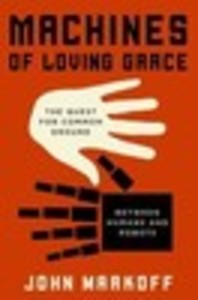 Machines of Loving Grace: The Quest for Common Ground Between Humans and Robots