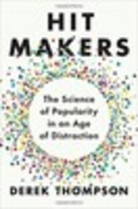 Hit Makers: The Science of Popularity in an Age of Distraction
