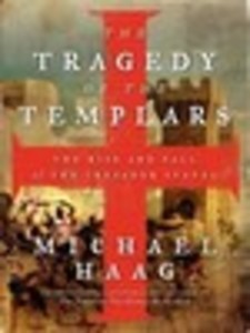 The Tragedy of the Templars: The Rise and Fall of the Crusader States 