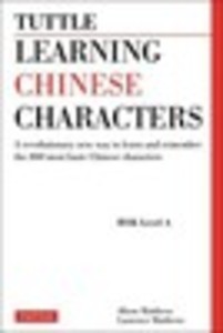 Learning Chinese Characters: A Revolutionary New Way to Learn and Remember the 800 Most Basic Chinese Characters