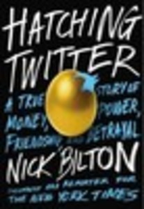 Hatching Twitter: A True Story of Money, Power, Friendship, and Betrayal