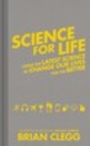 Science for Life: Using the Latest Science to Change our Lives for the Better
