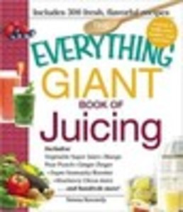 The Everything® Giant Book of Juicing
