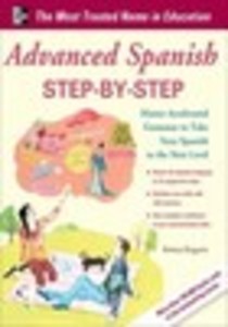 Advanced Spanish Step-by-Step: Master Accelerated Grammar to Take Your Spanish to the Next Level