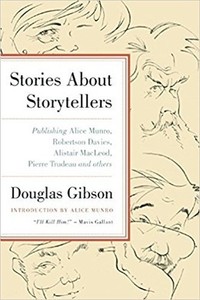 Stories about Storytellers: Publishing Alice Munro, Robertson Davies, Alistair MacLeod, Pierre Trudeau, and Others